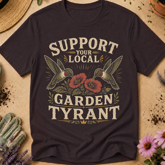 Support Local Garden Tyrant T-Shirt