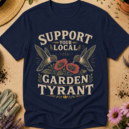 Support Local Garden Tyrant T-Shirt