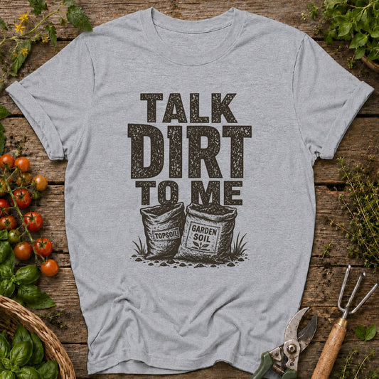 Talk Dirt to Me T-Shirt