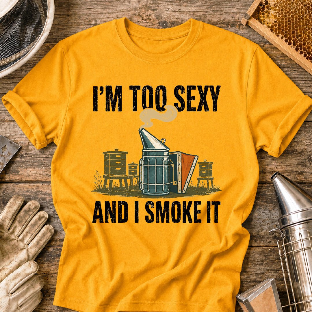 im too sexy and i smoke it, funny beekeeper shirt, beekeeping humor, bee smoker shirt, beekeeper gift, beekeeping shirt, funny bee shirt, apiary shirt, honey bee shirt, gift for beekeeper