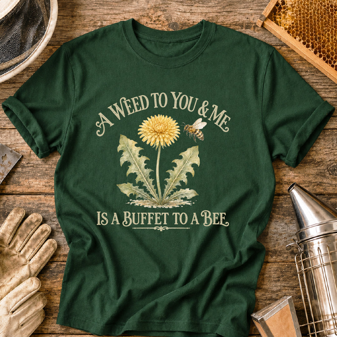 A Weed to You and Me is Buffet to a Bee T-Shirt