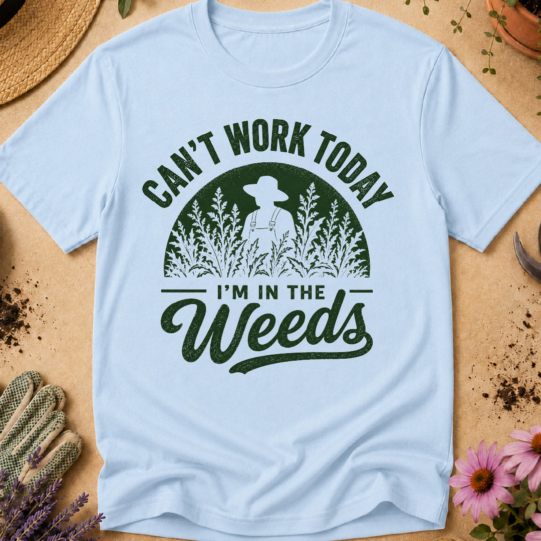 I'm in the Weeds T-Shirt