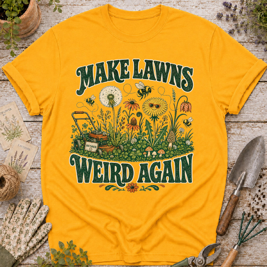 Make Lawns Weird Again T-Shirt