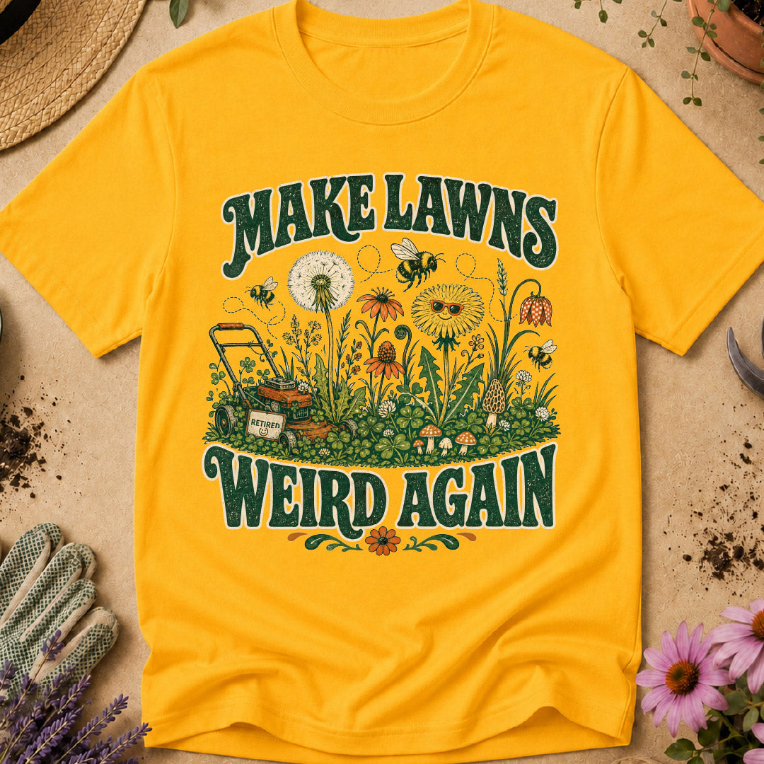 Make Lawns Weird Again T-Shirt