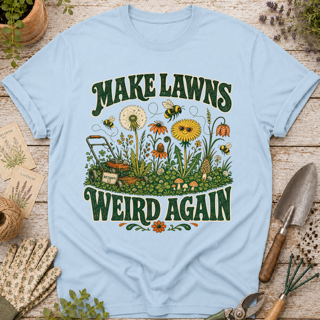 Make Lawns Weird Again T-Shirt