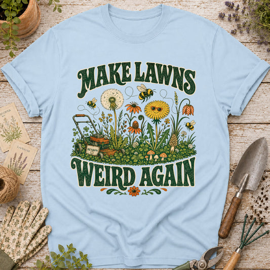 Make Lawns Weird Again T-Shirt