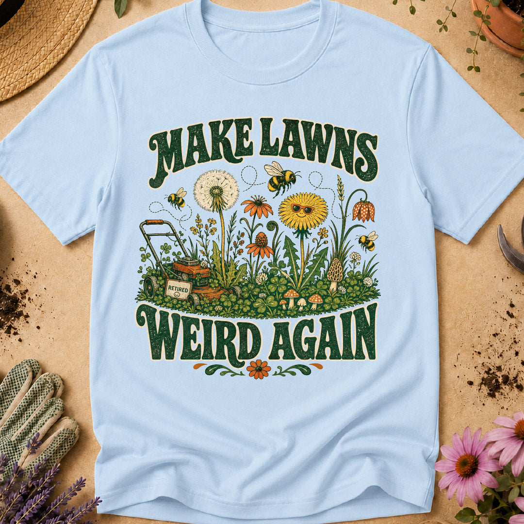 Make Lawns Weird Again T-Shirt