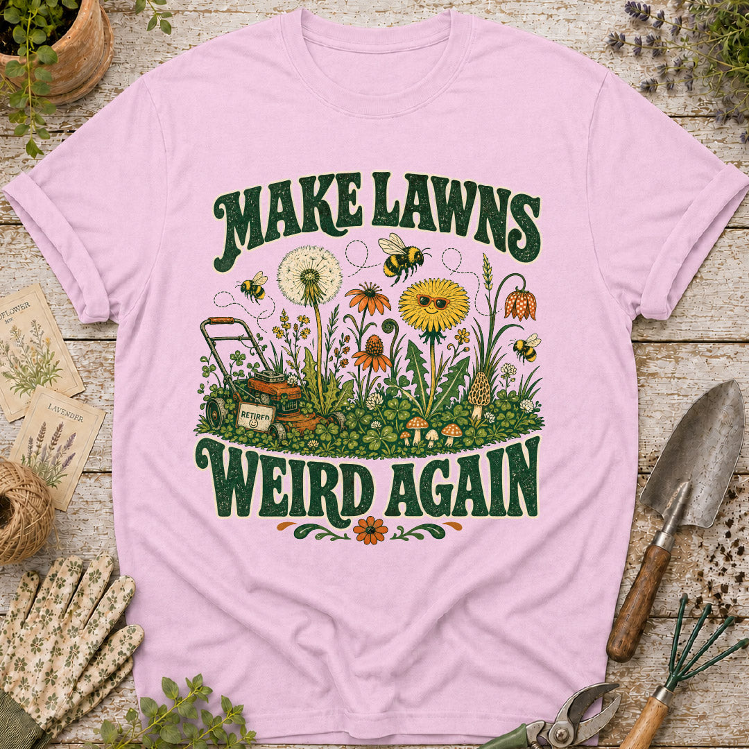 Make Lawns Weird Again T-Shirt