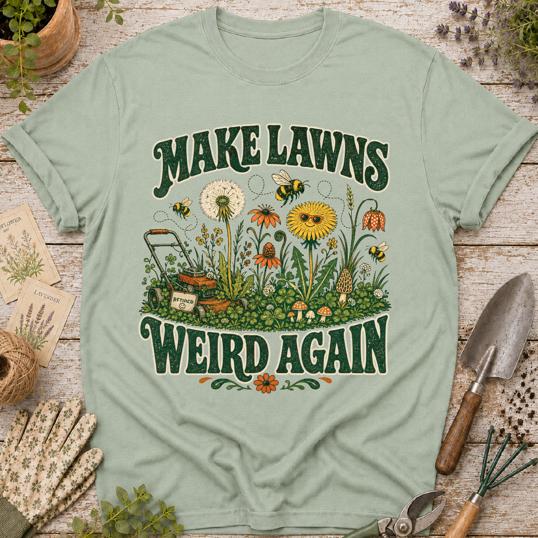 Make Lawns Weird Again T-Shirt