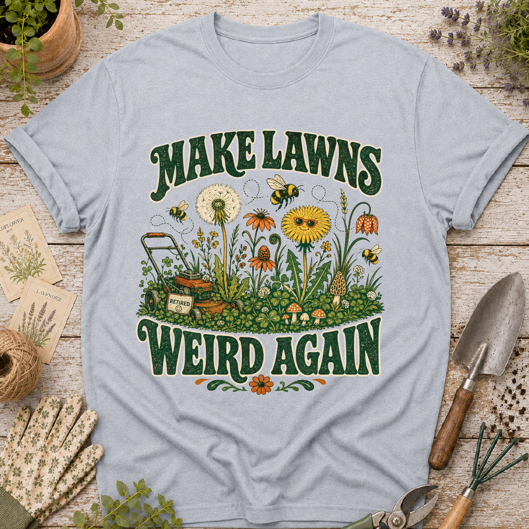 Make Lawns Weird Again T-Shirt