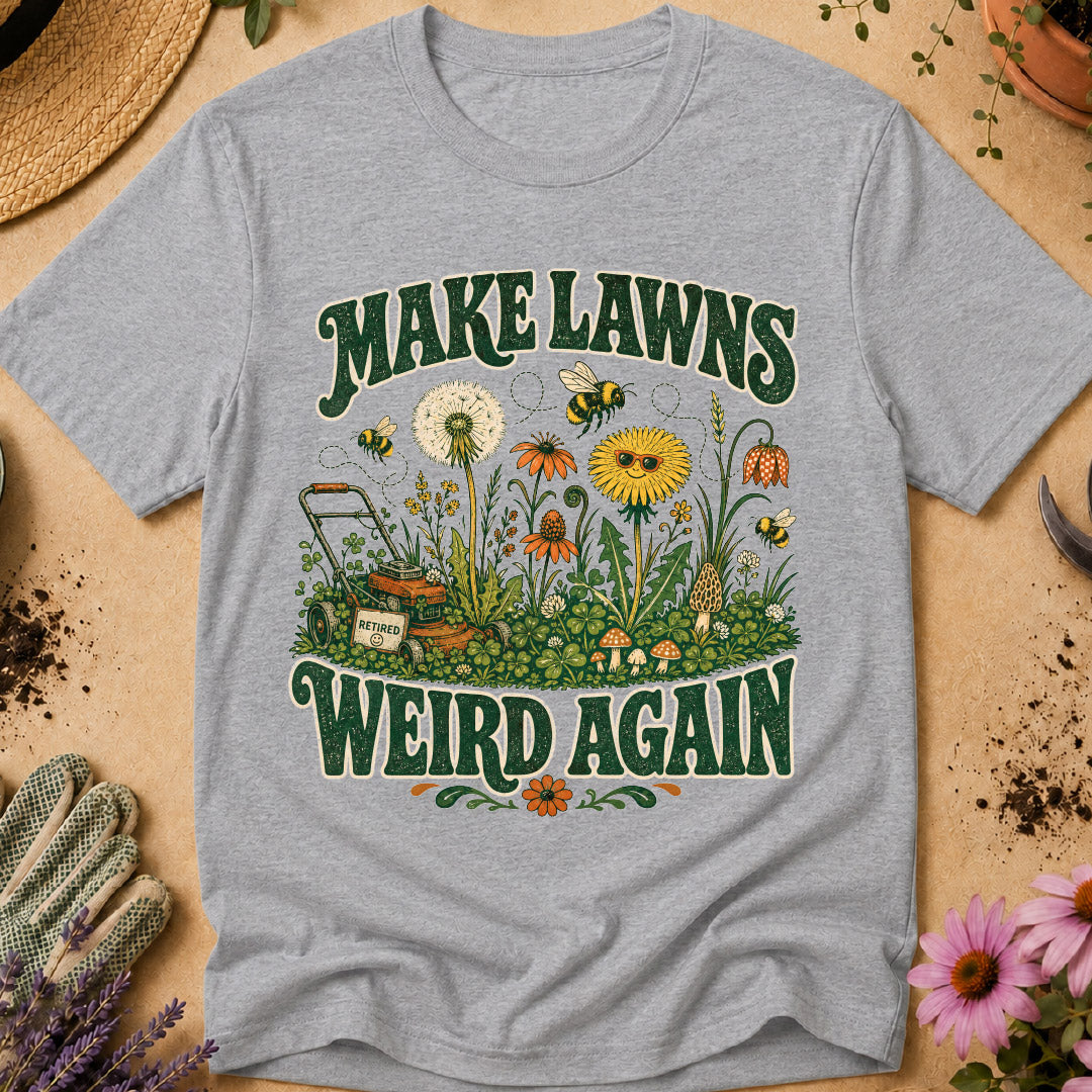 Make Lawns Weird Again T-Shirt