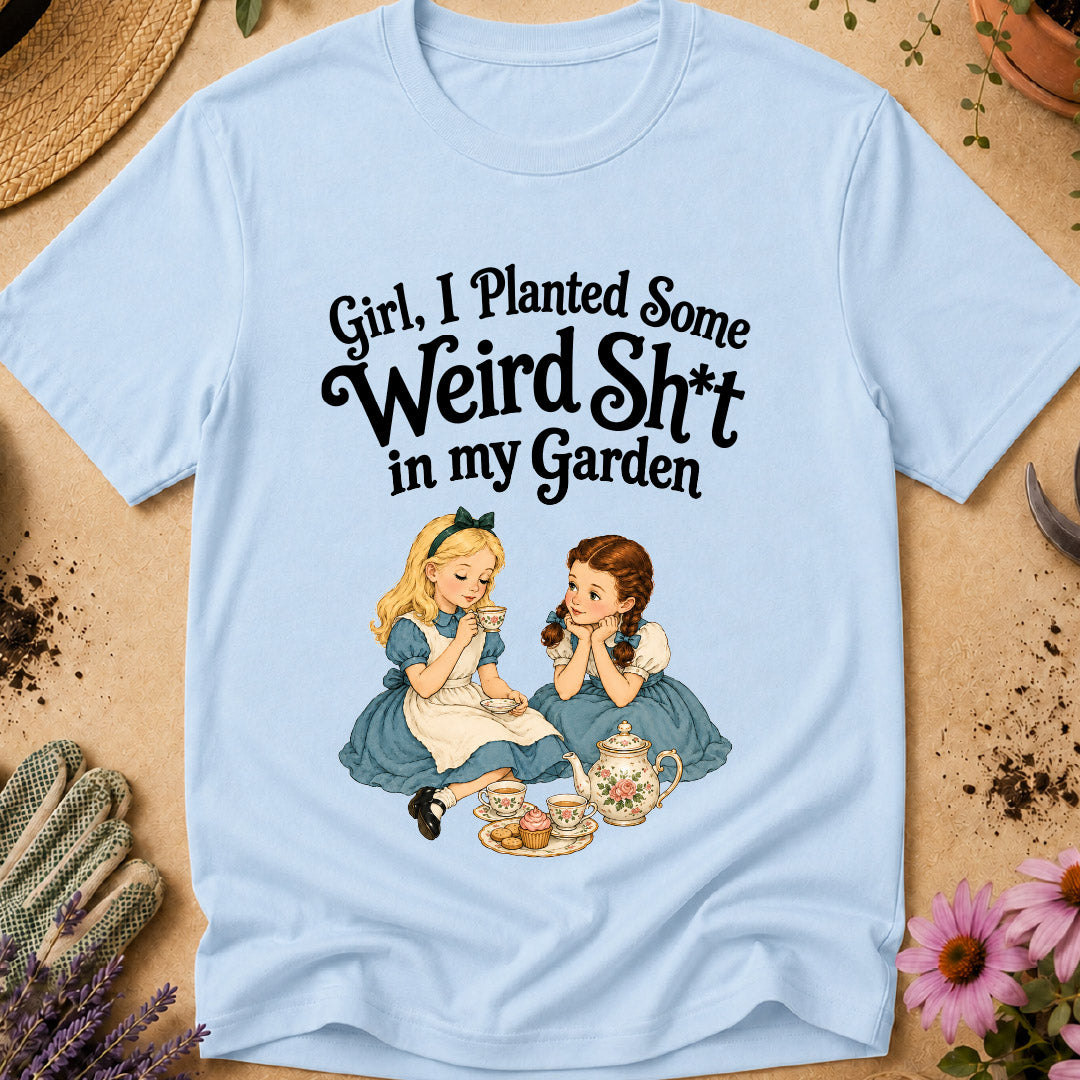 Weird Sh*t in Garden T-Shirt