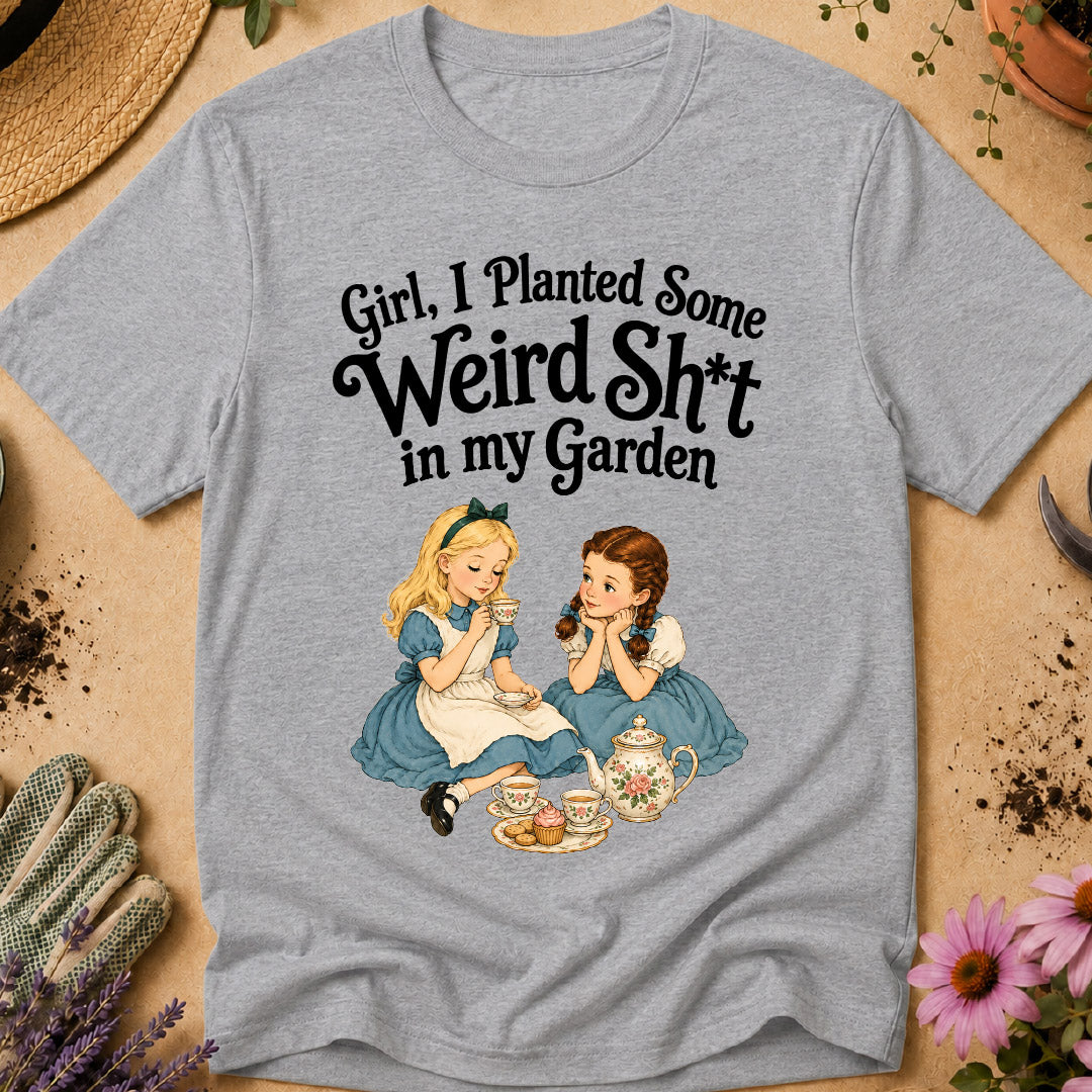 Weird Sh*t in Garden T-Shirt